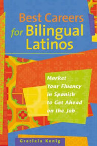 Title: Best Careers For Bilingual Latinos / Edition 1, Author: G. Kenig
