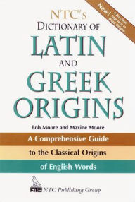 Title: NTC's Dictionary of Latin and Greek Origins / Edition 1, Author: Robert J. Moore