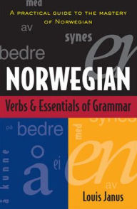 Title: Norwegian Verbs And Essentials Of Grammar / Edition 1, Author: Louis Janus