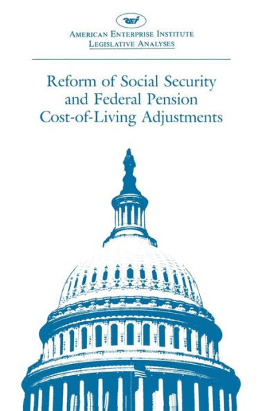 Reform of Social Security and Federal Pension Cost-of-living Adjustments: 1985, 99th Congress, 1st Session (Legislative Analysis)