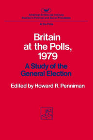 Title: Britain at the Polls, 1979: A Study of the General Election, Author: Howard Rae Penniman