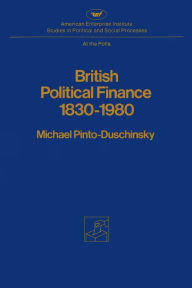 Title: British Political Finance 1830-1980, Author: Michael Pinto-duschinsky