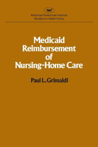 Title: Medicaid Reimbursement of Nursing Home Care (AEI studies), Author: Paul L. Grimaldi