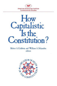 Title: How Capitalistic Is the Constitution?, Author: Robert A. Goldwin