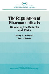 Title: Regulation of Pharmaceuticals:Balancing the Benefits and Risks, Author: John M. Vernon