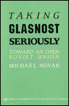 Title: Taking Glasnost Seriously: Toward an Open Soviet Union, Author: Michael Novak