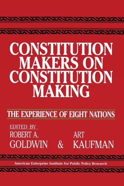 Constitution Makers on Constitution Making: The Experience of Eight Nations (Aei Studies, No 479)