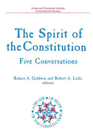 Title: Spirit of the Constitution: Five Conversations, Author: Robert A. Goldwin