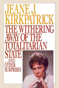 Title: The Withering Away of the Totalitarian State: And Other Surprises, Author: Jeane J. Kirkpatrick