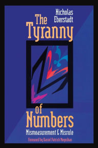 Title: The Tyranny of Numbers: Mismeasurement and Misrule, Author: Nicholas Eberstadt