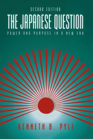 Title: The Japanese Question: Power and Purpose in a New Era, Author: Kenneth Pyle