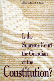 Title: Is the Supreme Court the Guardian of the Constitution?, Author: Robert A. Licht