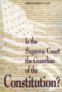 Is the Supreme Court the Guardian of the Constitution?