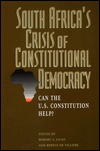 Title: South Africa's Crisis of Constitutional Democracy: Can the U. S. Constitution Help?, Author: Robert A. Licht