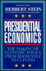 Presidential Economics: The Making of Economic Policy from Roosevelt to Clinton