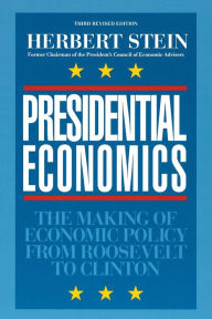 Title: Presidential Economics: The Making of Economic Policy from Roosevelt to Clinton, Author: Herbert Stein