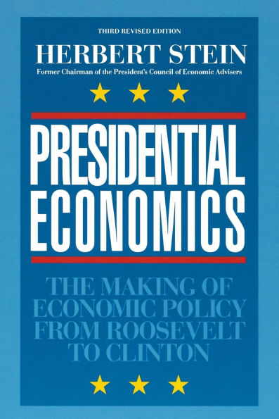 Presidential Economics:: The Making of Economic Policy From Roosevelt to Clinton, 3rd Edition