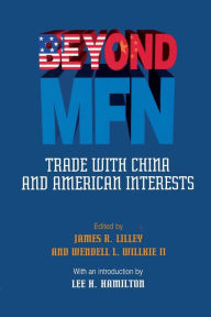 Title: Beyond MFN: Trade with China and American Interests, Author: James R. Lillie