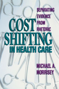 Title: Cost Shifting in Health Care: Separating Evidence from Rhetoric, Author: Michael A. Morrisey