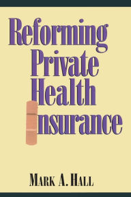 Title: Reforming Private Health Insurance, Author: Mark A. Hall