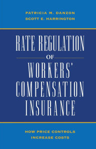 Title: Rate Regulation of Worker's Compensation Insurance:: How Price Controls Increase Costs, Author: Patricia M. Danson