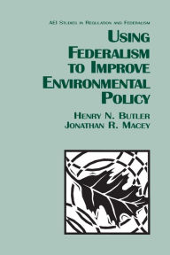 Title: Using Federalism to Improve Environmental Policy, Author: Henry N. Butler