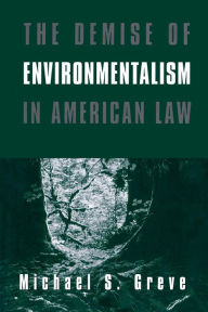 Title: The Demise of Environmentalism in American Law, Author: Michael S. Greve