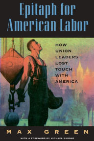 Title: Epitaph for American Labor: Radicalism in the Union Movement, Author: Max Green