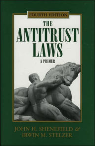 Title: The Antitrust Laws: A Primer / Edition 4, Author: Irwin M. Stelzer