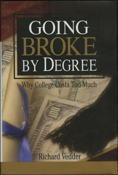 Going Broke By Degree: Why College Costs Too Much