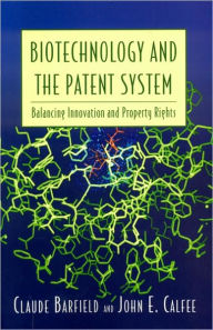 Title: Biotechnology and the Patent System: Balancing Innovation and Property Rights, Author: Claude Barfield