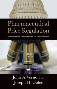 Title: Pharmaceutical Price Regulation: Public Perception, Economic Realities, and Empirical Evidence, Author: John A. Vernon