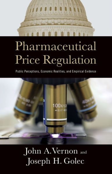 Pharmaceutical Price Regulation:: Public Perception, Economic Realities, and Empirical Evidence