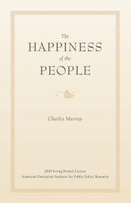 Title: The Happiness of the People, Author: Charles Murray