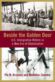 Title: Beside the Golden Door: U.S. Immigration Reform in a New Era of Globalization, Author: Pia M. Orrenius