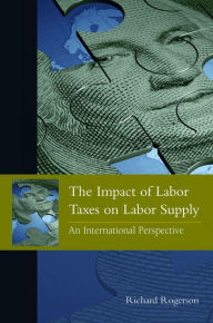 Title: The Impact of Labor Taxes on Labor Supply: An International Perspective, Author: Richard Rogerson