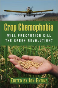 Title: Crop Chemophobia: Will Precaution Kill the Green Revolution?, Author: Jon Entine