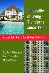 Title: Inequality in Living Standards since 1980: Income Tells Only a Small Part of the Story, Author: Orazio P. Attanasio