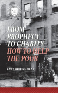 Title: From Prophecy to Charity: How to Help the Poor, Author: Lawrence M. Mead