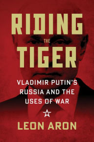 Online downloadable ebooks Riding the Tiger: Vladimir Putin's Russia and the Uses of War FB2 9780844750545 by Leon Aron