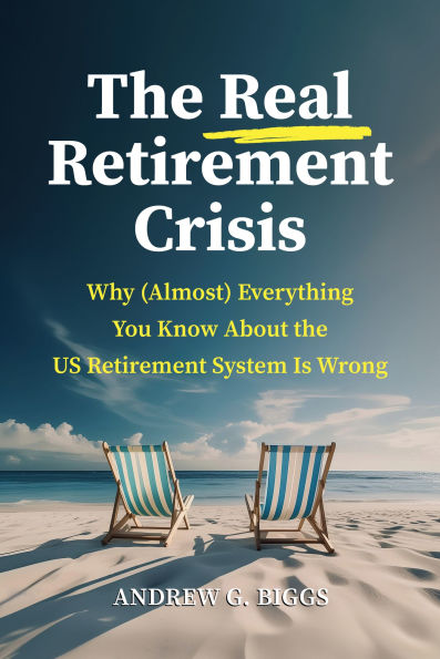 the Real Retirement Crisis: Why (Almost) Everything You Know About US System Is Wrong