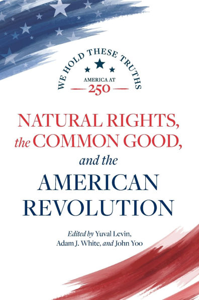 Natural Rights, the Common Good, and the American Revolution