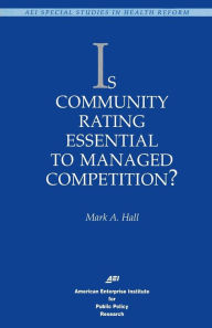 Title: Is Community Rating Essential to Managed Competition?, Author: Mark A. Hall