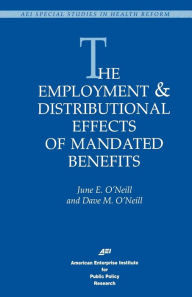 Title: The Employment & Distributional Effects of Mandated Benefits (Studies in Health Reform), Author: June E. O'neill