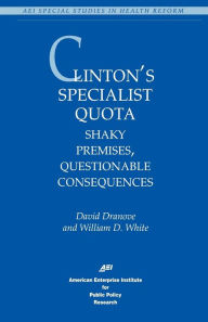 Title: Clinton's Specialist Quota: Shaky Premises, Questionable Consequences, Author: David Dranove