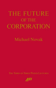 Title: The Future of the Corporation, Author: Michael Novak