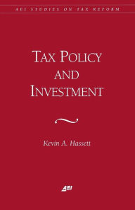 Title: Tax Policy and Investment (AEI Studies on Tax Reform), Author: Kevin Hassett