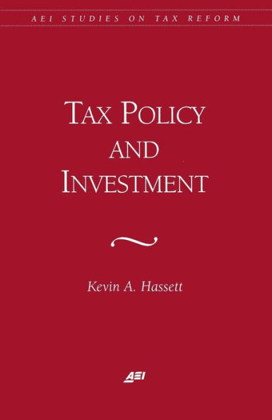 Tax Policy and Investment (AEI Studies on Tax Reform)