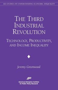 Title: The Third Industrial Revolution:: Technology, Productivity, and Income Inequality, Author: Jeremy Greenwood