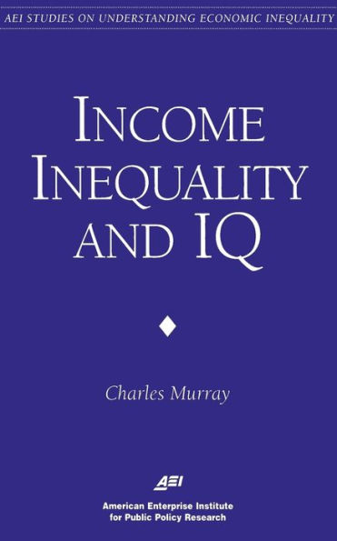 Income Inequality and IQ (AEI Studies on Understanding Economic Inequality)